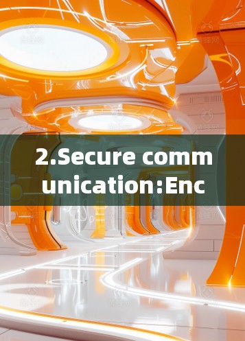 2.Secure communication:Encrypting internet traffic to protect your online activity.