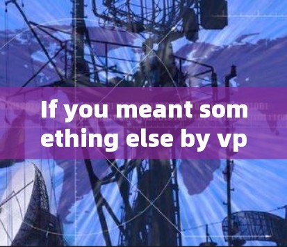If you meant something else by vpn zero,could you please clarify?Im here to help!