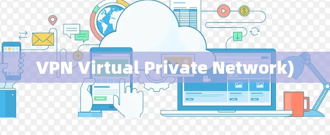 VPN Virtual Private Network) VPN Virtual Private Network)