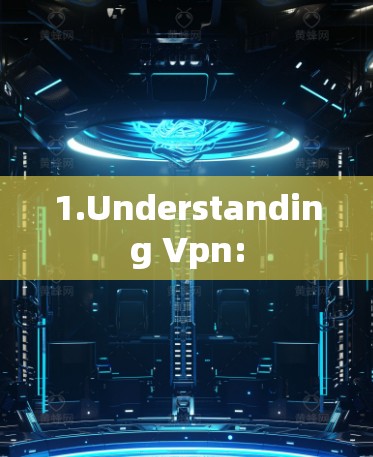 1.Understanding Vpn:
