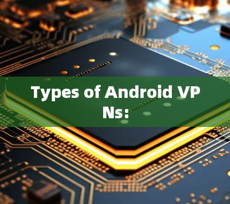 Types of Android VPNs: