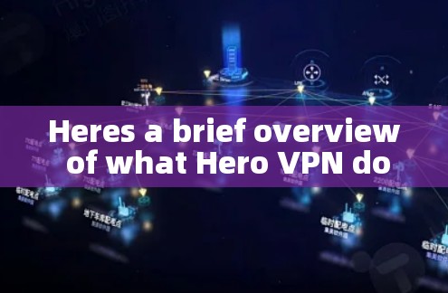 Heres a brief overview of what Hero VPN does: