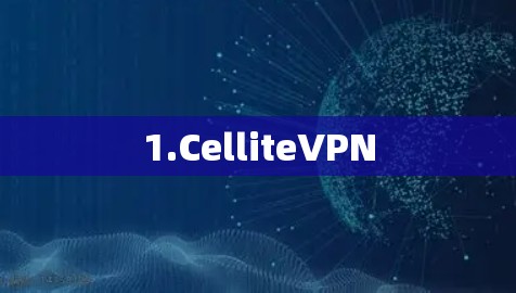 1.CelliteVPN