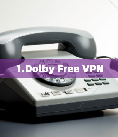 1.Dolby Free VPN